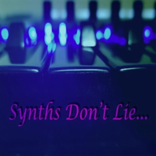 Synths Don't Lie...