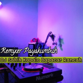 DJ Sakik Kapalo Bapacar Rancak