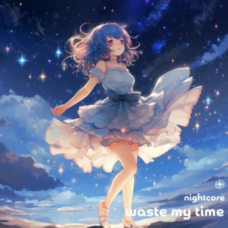 Waste My Time - Nightcore