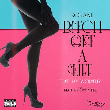 B!TCH GET A LIFE | Boomplay Music