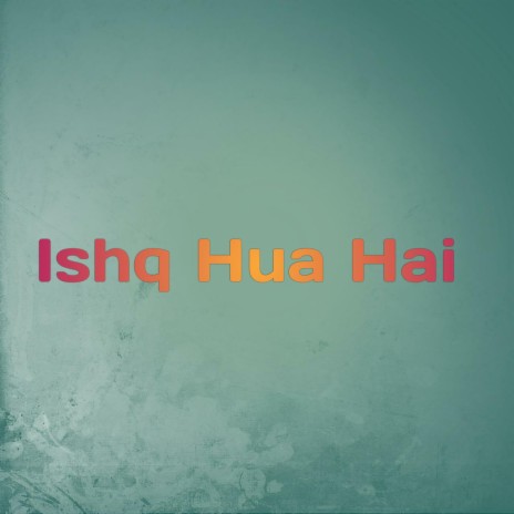 Ishq Hua Hai | Boomplay Music
