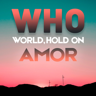 WHO (World, Hold On)