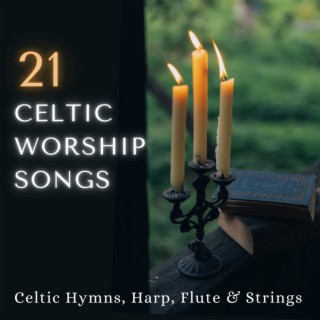 21 Celtic Worship Songs: Celtic Hymns, Harp, Flute & Strings
