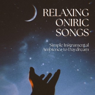 Relaxing Oniric Songs: Simple Instrumental Ambience to Daydream