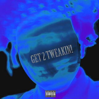 Get 2 Tweakin! (Rough Version)