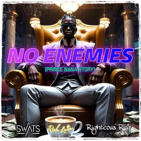 No Enemies - Prince Nana Story ft. Righteous Reg & Rich Latta | Boomplay Music