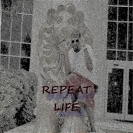 Repeat Life.