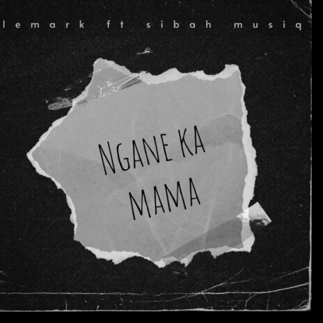 Ngane Ka Mama ft. Sibah Musiq | Boomplay Music