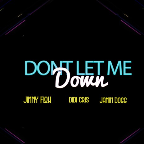 Dont Let Me Down ft. Didi Cris & Jamin Dogg | Boomplay Music