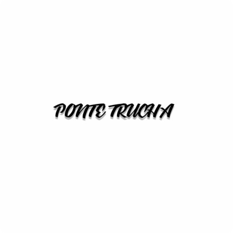 Ponte Trucha | Boomplay Music