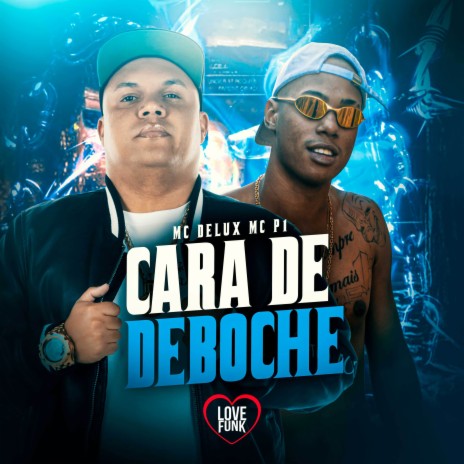 Cara de Deboche ft. MC P1 & Love Funk | Boomplay Music