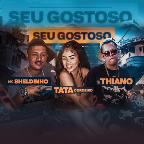 Seu Gostoso ft. mc sheldinho & tata cordeiro | Boomplay Music