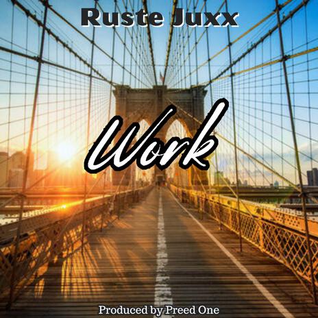 Work ft. Ruste Juxx | Boomplay Music
