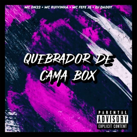 QUEBRADOR DE CAMA BOX ft. DJ daddy Sp, DN22, MC FEFE JS & MC Ruivinha | Boomplay Music