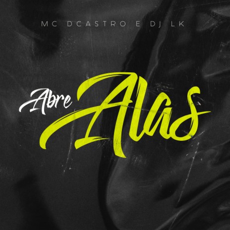 Abre Alas ft. MC Dcastro | Boomplay Music