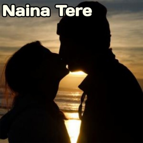 Naina Tere | Boomplay Music