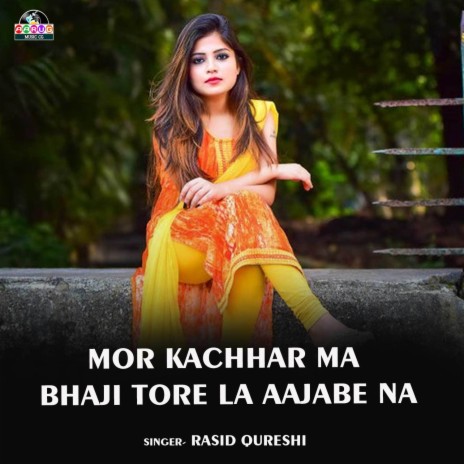 Mor Kachhar Ma Bhaji Tore La Aajabe Na | Boomplay Music