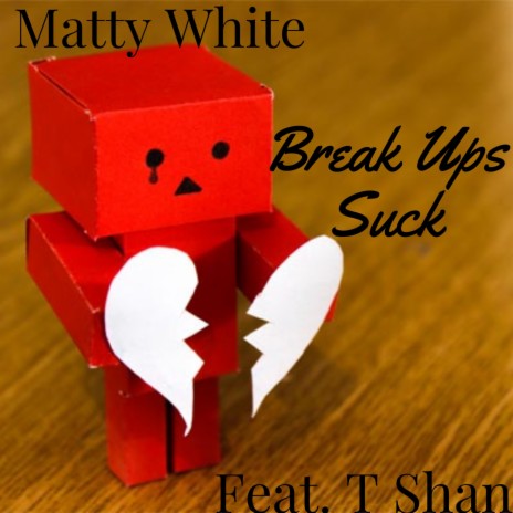 Break Ups Suck (feat. T Shan)