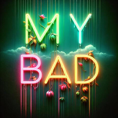 MY BAD | Boomplay Music