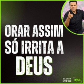 Podcast Renato Cardoso – #998: QUANDO SE SENTIR FRACO, COM MEDO