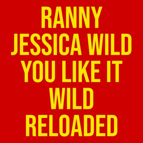 You Like It Wild (Reloaded) ft. Jessica Wild | Boomplay Music
