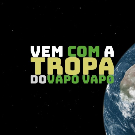 Vem com a Tropa do Vapo Vapo ft. Mc Topre | Boomplay Music