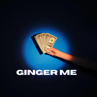 GINGER ME