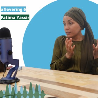 Aflevering 6:  Fatima Yassir over mensgericht ondernemen en de eerste stappen van jongeren in hun professionele leven