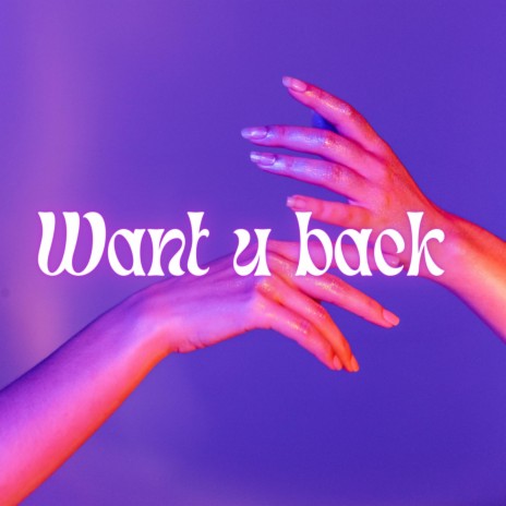 Want u back | Boomplay Music