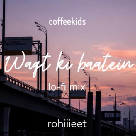 Waqt Ki Baatien (Lofi Mix) ft. Rohiiieet | Boomplay Music