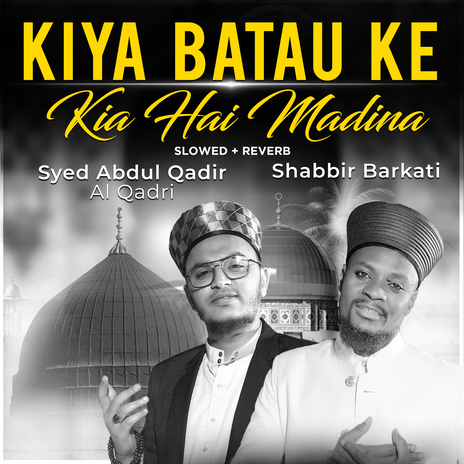 Kiya Batao Ke Kia Hai Madina (Lofi-Mix) ft. Shabbir Barkati