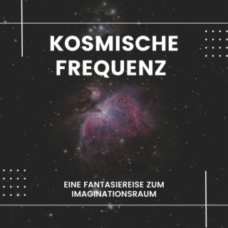 Kosmische Frequenz: Eine Fantasiereise zum Imaginationsraum