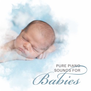 Pure Piano Sounds for Babies: Lullaby Time, Piano Tranquility, Newborn Sleep Music