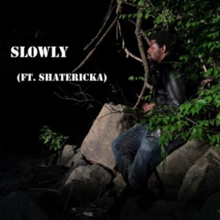 Slowly (feat. Shatericka)