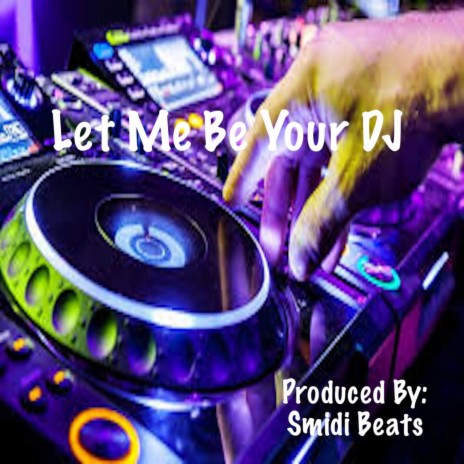 Let Me Be Your DJ | Boomplay Music