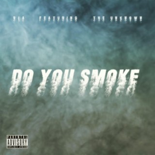 Do You Smoke (feat. The Unknown)
