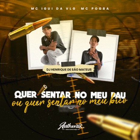 Quer Sentar no Meu Pau ou Quer Sentar no Meu Bico ft. MC IGUI DA VLG & MC POGBA | Boomplay Music