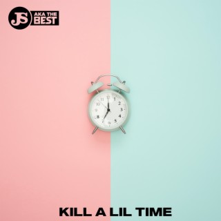 Kill A Lil Time