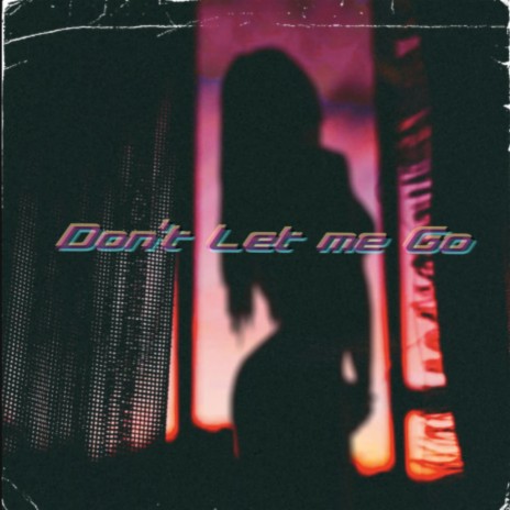 Don't Let Me Go | Boomplay Music