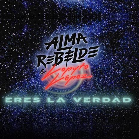 Eres la verdad ft. Alma Rebelde | Boomplay Music