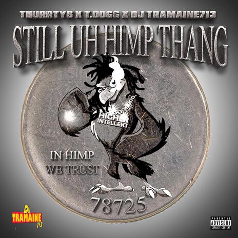 Still uh HIMP thang ft. T.DOGG & Dj Tramaine713 | Boomplay Music