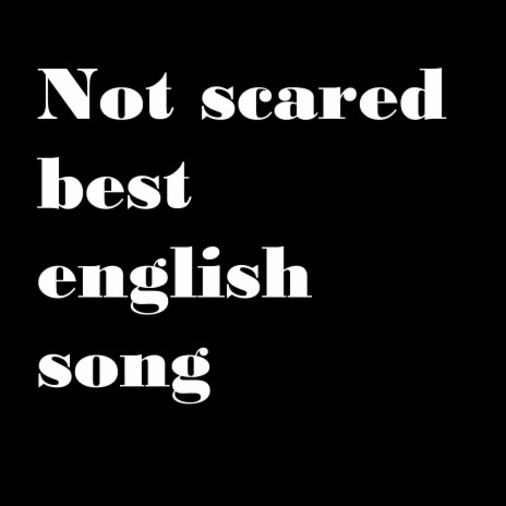 Not scared best english song | Boomplay Music