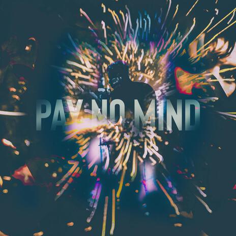 Pay No Mind ft. Kevin Beaver | Boomplay Music