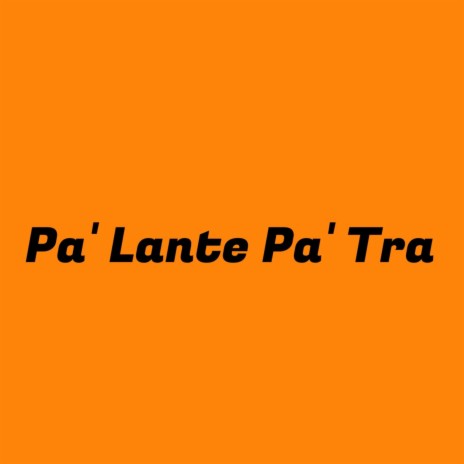 Pa' Lante Pa' Tra | Boomplay Music
