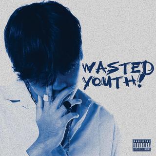 wasted youth lyrics | Boomplay Music