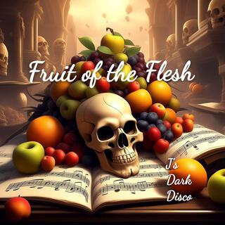 Fruit of the Flesh