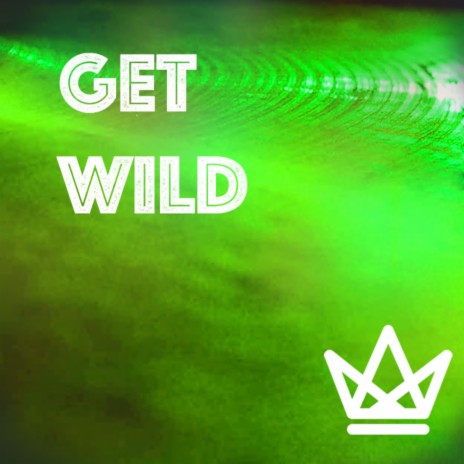 Get Wild | Boomplay Music