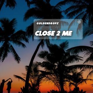 Close 2 Me