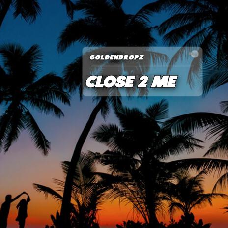 Close 2 Me | Boomplay Music