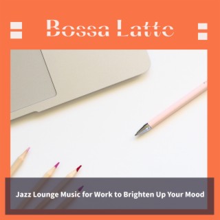 Jazz Lounge Music for Work to Brighten Up Your Mood